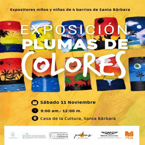 Exposicion "Plumas de colores" resultado de los talleres de arte comunitario realizados en cuatro barrios de Santa Bárbara  por el colectivo Digital ART  Sábado 11 de noviembre  9:00 a 12:00 m Casa de la Cultura de Santa Bárbara